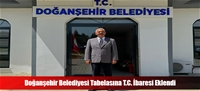 Doğanşehir Belediyesi Tabelasına T.C. İbaresi Eklendi