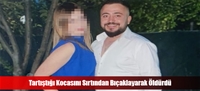 Tartıştığı Kocasını Sırtından Bıçaklayarak Öldürdü