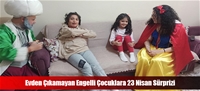 Evden Çıkamayan Engelli Çocuklara 23 Nisan Sürprizi