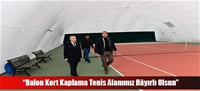 “Balon Kort Kaplama Tenis Alanımız Hâyırlı Olsun”