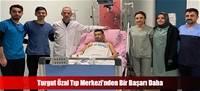 Turgut Özal Tıp Merkezi'nden Bir Başarı Daha