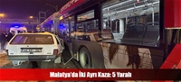 Malatya'da İki Ayrı Kaza: 5 Yaralı