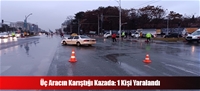 Üç Aracın Karıştığı Kazada: 1 Kişi Yaralandı