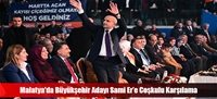 Malatya'da Büyükşehir Adayı Sami Er'e Coşkulu Karşılama