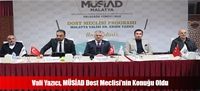 Vali Yazıcı, MÜSİAD Dost Meclisi'nin Konuğu Oldu