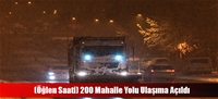 (Öğlen Saati) 200 Mahalle Yolu Ulaşıma Açıldı