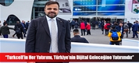 “Turkcell'in Her Yatırımı, Türkiye'nin Dijital Geleceğine Yatırımdır”