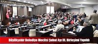 Büyükşehir Belediye Meclisi Şubat Ayı III. Birleşimi Yapıldı