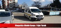 Otoparkta Silahlı Kavga: 1 Ağır Yaralı