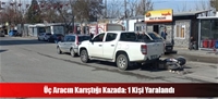 Üç Aracın Karıştığı Kazada: 1 Kişi Yaralandı