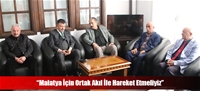 “Malatya İçin Ortak Akıl İle Hareket Etmeliyiz”