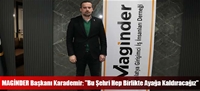 MAGİNDER Başkanı Karademir: "Bu Şehri Hep Birlikte Ayağa Kaldıracağız"