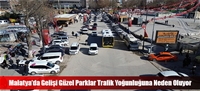 Malatya'da Gelişi Güzel Parklar Trafik Yoğunluğuna Neden Oluyor