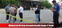 Malatya'da İki Grup Arasında Bıçaklı Kavga: 3 Yaralı