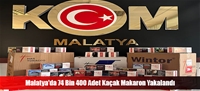 Malatya'da 74 Bin 400 Adet Kaçak Makaron Yakalandı