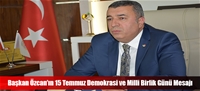 Başkan Özcan'ın 15 Temmuz Demokrasi ve Milli Birlik Günü Mesajı