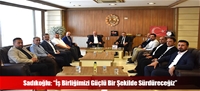 Sadıkoğlu: “İş Birliğimizi Güçlü Bir Şekilde Sürdüreceğiz”