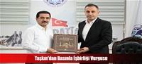 Taşkın'dan Basınla İşbirliği Vurgusu