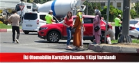 İki Otomobilin Karıştığı Kazada: 1 Kişi Yaralandı