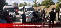 Servis Aracı İle Otomobil Çarpıştı: 5 Yaralı