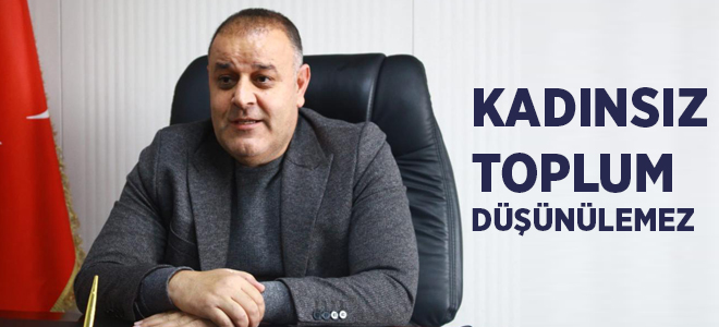 KADINSIZ TOPLUM DÜŞÜNÜLEMEZ