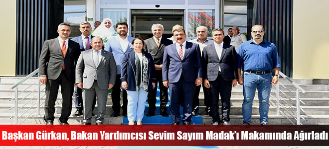 Başkan Gürkan, Bakan Yardımcısı Sevim Sayım Madak’ı Makamında Ağırladı