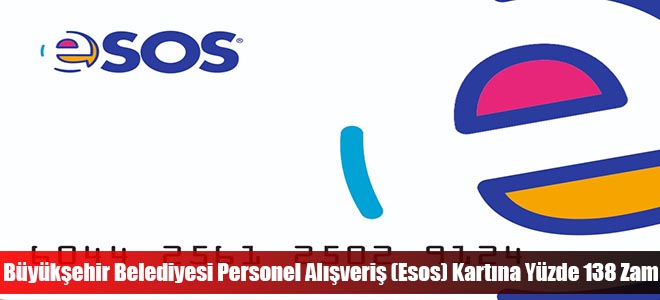 Büyükşehir Belediyesi Personel Alışveriş (Esos) Kartına Yüzde 138 Zam