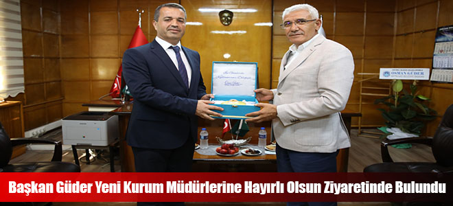 Başkan Güder Yeni Kurum Müdürlerine Hayırlı Olsun Ziyaretinde Bulundu