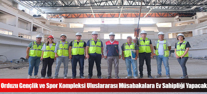 Orduzu Gençlik ve Spor Kompleksi Uluslararası Müsabakalara Ev Sahipliği Yapacak