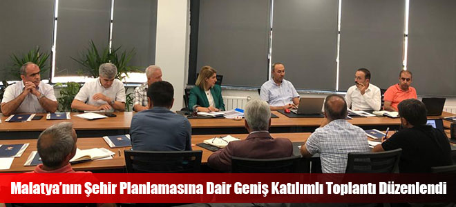 Malatya’nın Şehir Planlamasına Dair Geniş Katılımlı Toplantı Düzenlendi