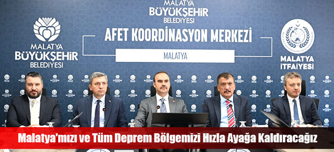 Malatya'mızı ve Tüm Deprem Bölgemizi Hızla Ayağa Kaldıracağız