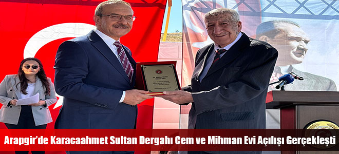 Arapgir’de Karacaahmet Sultan Dergahı Cem ve Mihman Evi Açılışı Gerçekleşti