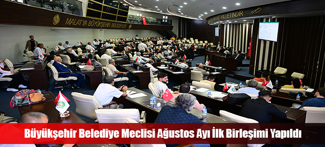 Büyükşehir Belediye Meclisi Ağustos Ayı İlk Birleşimi Yapıldı