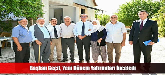 Başkan Geçit, Yeni Dönem Yatırımları İnceledi