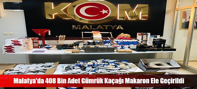 Malatya'da 408 Bin Adet Gümrük Kaçağı Makaron Ele Geçirildi