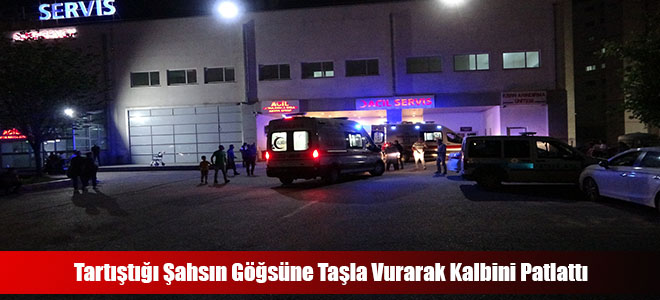 Tartıştığı Şahsın Göğsüne Taşla Vurarak Kalbini Patlattı