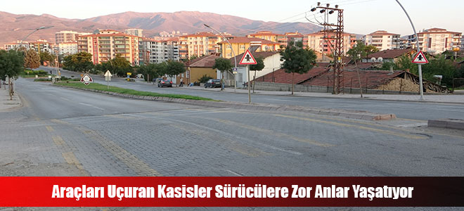 Araçları Uçuran Kasisler Sürücülere Zor Anlar Yaşatıyor