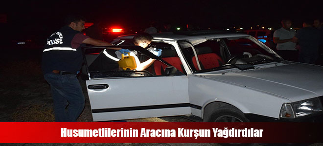 Husumetlilerinin Aracına Kurşun Yağdırdılar