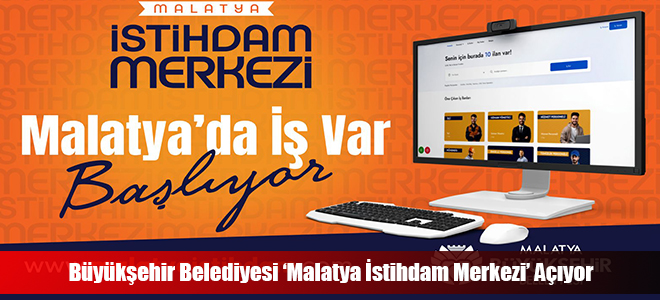 Büyükşehir Belediyesi ‘Malatya İstihdam Merkezi’ Açıyor