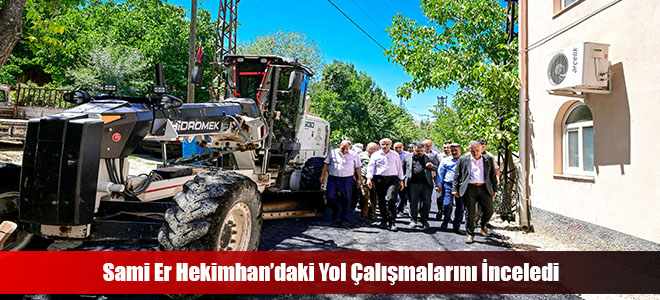 Sami Er Hekimhan’daki Yol Çalışmalarını İnceledi