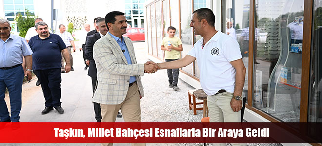 Taşkın, Millet Bahçesi Esnaflarla Bir Araya Geldi