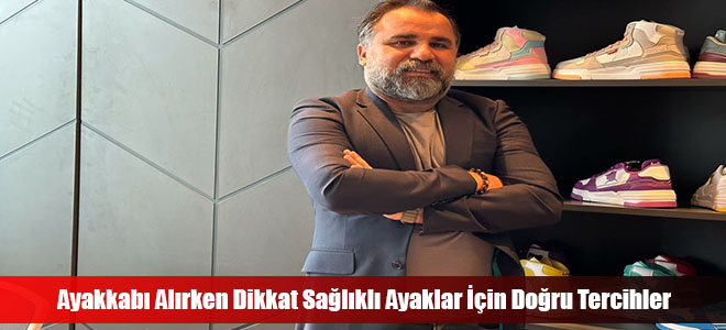 Ayakkabı Alırken Dikkat Sağlıklı Ayaklar İçin Doğru Tercihler