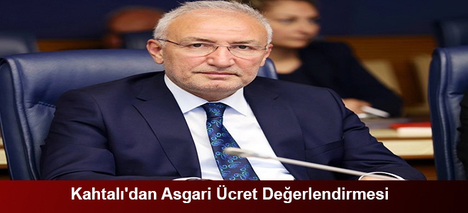 Kahtalı'dan Asgari Ücret Değerlendirmesi