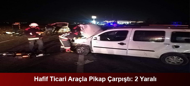 Hafif Ticari Araçla Pikap Çarpıştı: 2 Yaralı