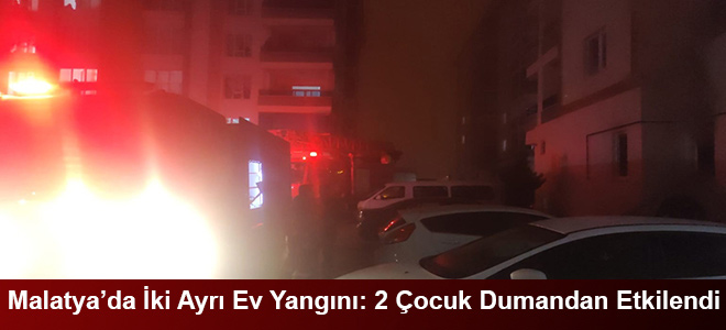 Malatya’da İki Ayrı Ev Yangını: 2 Çocuk Dumandan Etkilendi