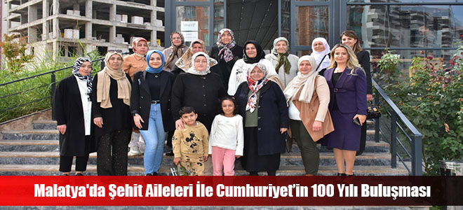 Malatya'da Şehit Aileleri İle Cumhuriyet’in 100 Yılı Buluşması