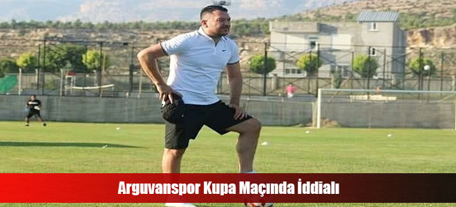 Arguvanspor Kupa Maçında İddialı