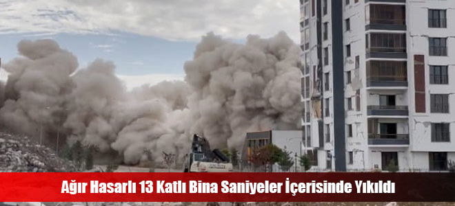 Ağır Hasarlı 13 Katlı Bina Saniyeler İçerisinde Yıkıldı