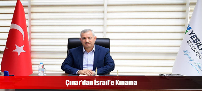 Çınar’dan İsrail’e Kınama