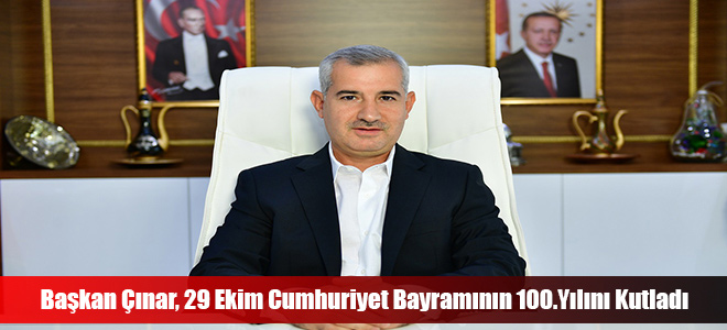 Başkan Çınar, 29 Ekim Cumhuriyet Bayramının 100.Yılını Kutladı